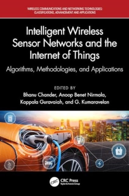 Intelligent Wireless Sensor Networks and the Internet of Things : Algorithms, Methodologies, and Applications, Hardback Book