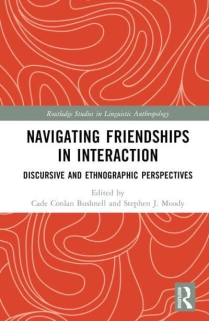 Navigating Friendships in Interaction : Discursive and Ethnographic Perspectives, Hardback Book