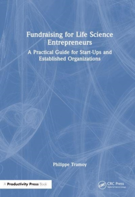 Innovate, Fund, Thrive : The Entrepreneur's Playbook to VC Fundraising in Life Sciences, Hardback Book