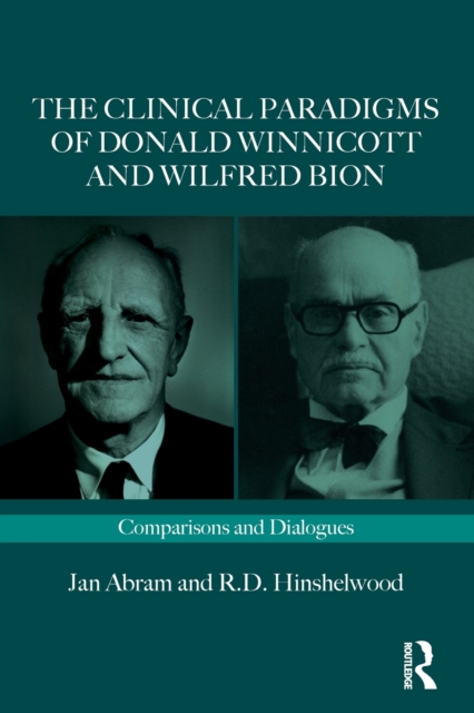 The Clinical Paradigms of Donald Winnicott and Wilfred Bion : Comparisons and Dialogues, Paperback / softback Book