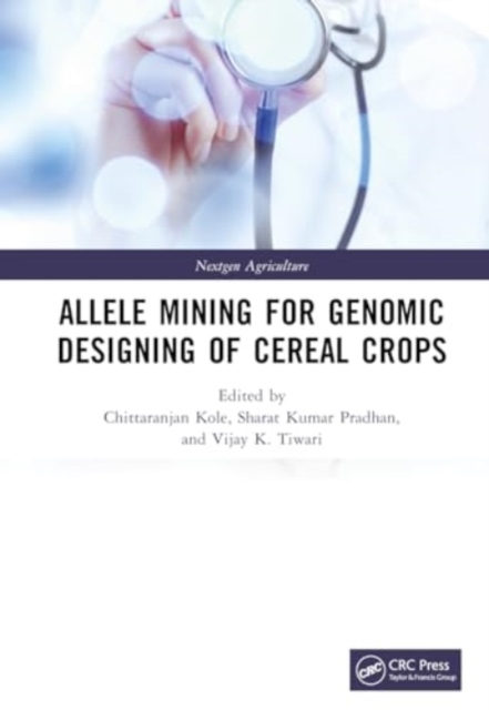 Allele Mining for Genomic Designing of Cereal Crops, Hardback Book