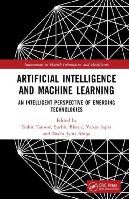 Artificial Intelligence and Machine Learning : An Intelligent Perspective of Emerging Technologies, Hardback Book