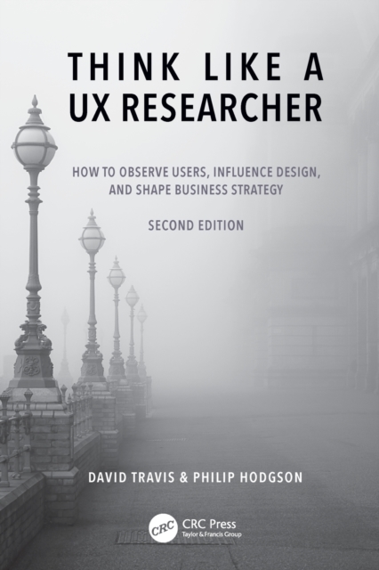 Think Like a UX Researcher : How to Observe Users, Influence Design, and Shape Business Strategy, Paperback / softback Book