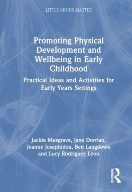 Promoting Physical Development and Activity in Early Childhood : Practical Ideas for Early Years Settings, Hardback Book
