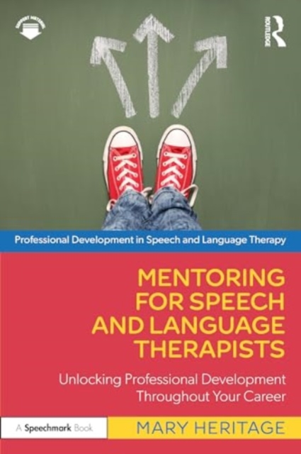 Mentoring for Speech and Language Therapists : Unlocking Professional Development Throughout Your Career, Paperback / softback Book