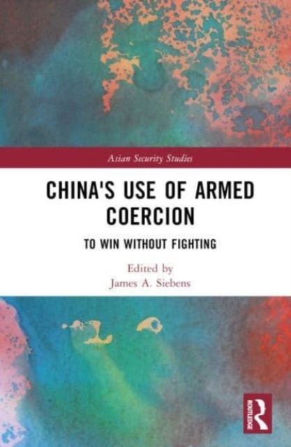 China's Use of Armed Coercion : To Win Without Fighting, Hardback Book