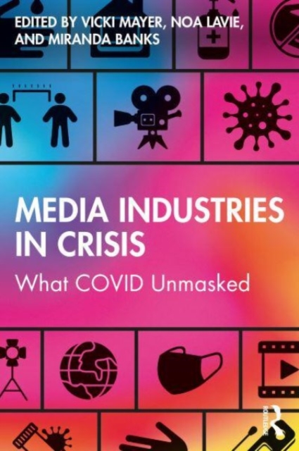 Media Industries in Crisis : What COVID Unmasked, Paperback / softback Book