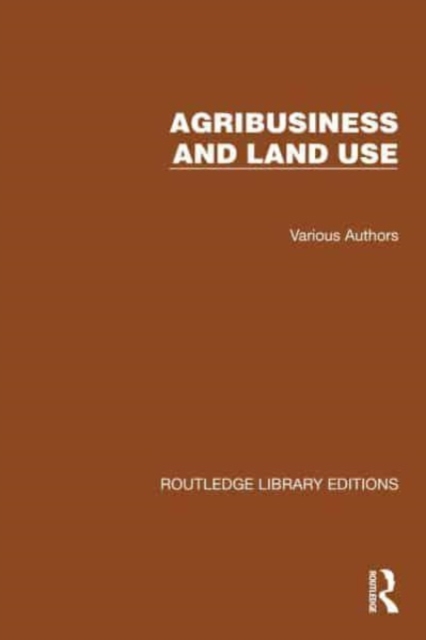 Routledge Library Editions: Agri-Business and Land Use, Mixed media product Book