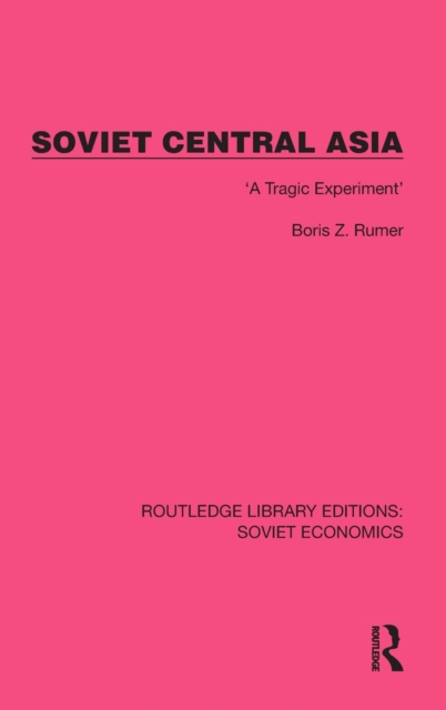 Soviet Central Asia : 'A Tragic Experiment', Hardback Book