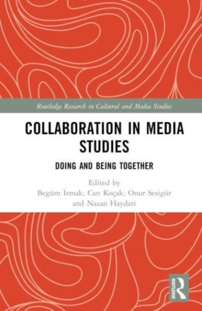 Collaboration in Media Studies : Doing and Being Together, Hardback Book