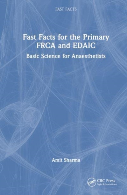 Fast Facts for the Primary FRCA and EDAIC : Basic Science for Anaesthetists, Hardback Book