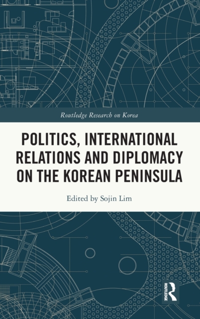 Politics, International Relations and Diplomacy on the Korean Peninsula, Hardback Book