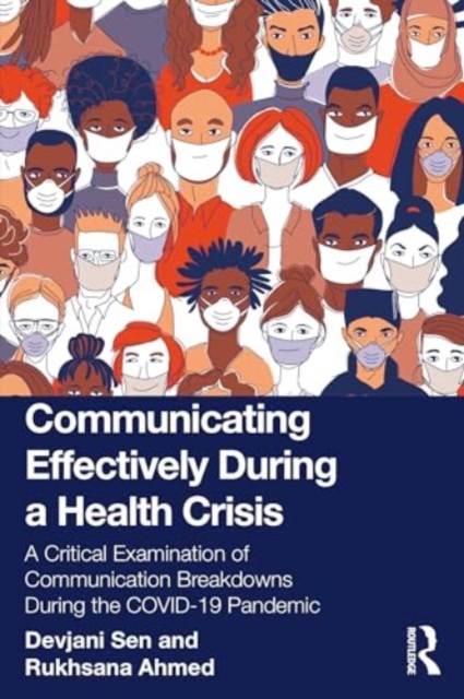 Communicating Effectively During a Health Crisis : A Critical Examination of Communication Breakdowns During the COVID-19 Pandemic, Paperback / softback Book