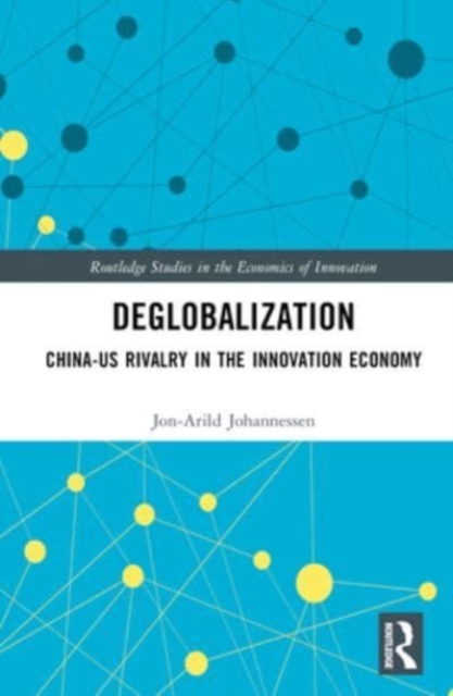 Deglobalization : China-US Rivalry in the Innovation Economy, Hardback Book