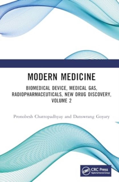 Modern Medicine : Biomedical Devices, Medical Gases, Radiopharmaceuticals, New Drug Discovery, Volume 2, Hardback Book