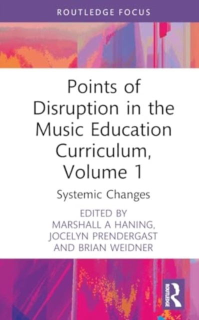 Points of Disruption in the Music Education Curriculum, Volume 1 : Systemic Changes, Hardback Book