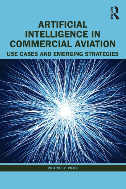 Artificial Intelligence in Commercial Aviation : Use Cases and Emerging Strategies, Paperback / softback Book