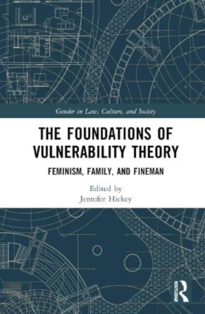 The Foundations of Vulnerability Theory : Feminism, Family, and Fineman, Hardback Book