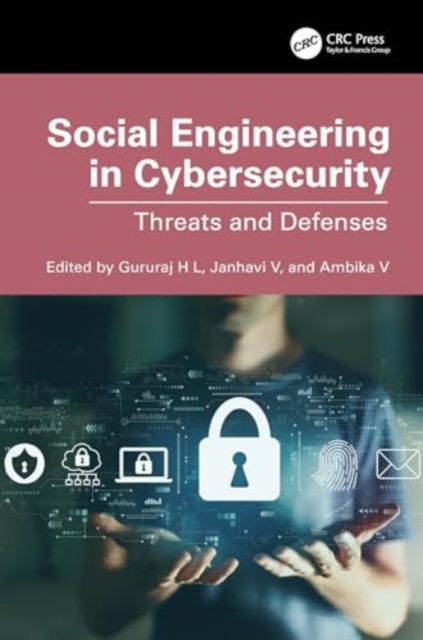 Social Engineering in Cybersecurity : Threats and Defenses, Hardback Book