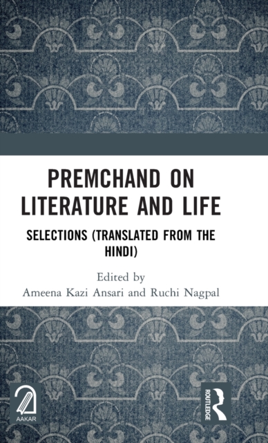 Premchand on Literature and Life : Selections (Translated from the Hindi), Hardback Book