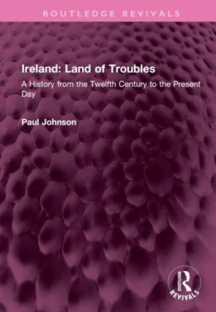 Ireland: Land of Troubles : A History from the Twelfth Century to the Present Day, Hardback Book