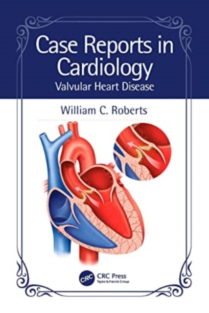 Case Reports in Cardiology : Valvular Heart Disease, Paperback / softback Book