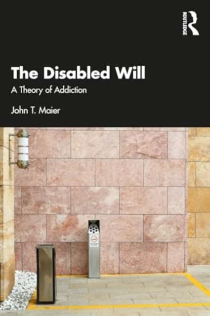 The Disabled Will : A Theory of Addiction, Paperback / softback Book