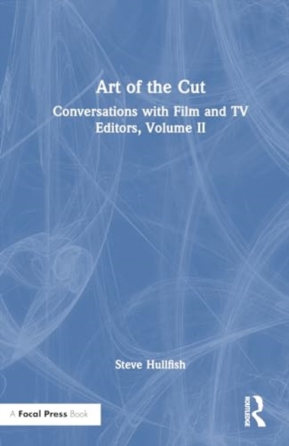 Art of the Cut : Conversations with Film and TV Editors, Volume II, Hardback Book