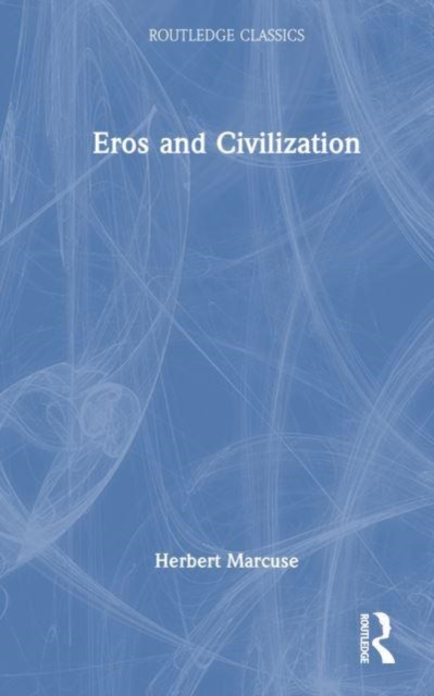 Eros and Civilization : A Philosophical Inquiry Into Freud, Hardback Book