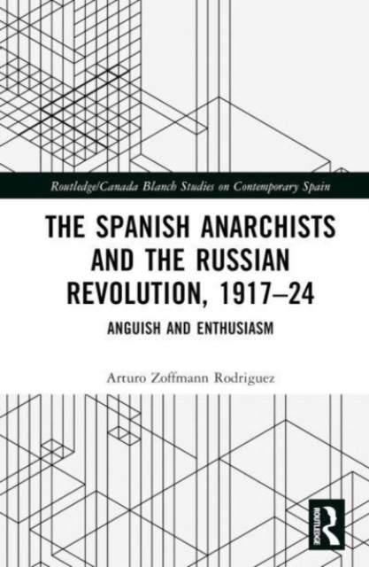 The Spanish Anarchists and the Russian Revolution, 1917-24 : Anguish and Enthusiasm, Hardback Book
