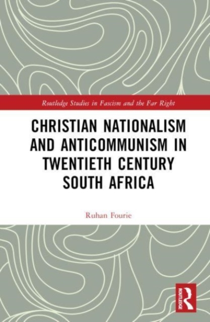 Christian Nationalism and Anticommunism in Twentieth-Century South Africa, Hardback Book