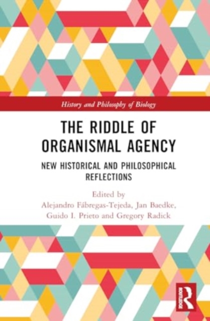 The Riddle of Organismal Agency : New Historical and Philosophical Reflections, Hardback Book
