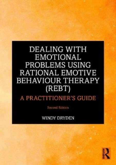 Dealing with Emotional Problems Using Rational Emotive Behaviour Therapy (REBT) : A Practitioner's Guide, Paperback / softback Book