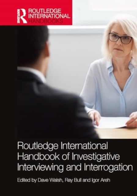 Routledge International Handbook of Investigative Interviewing and Interrogation, Hardback Book