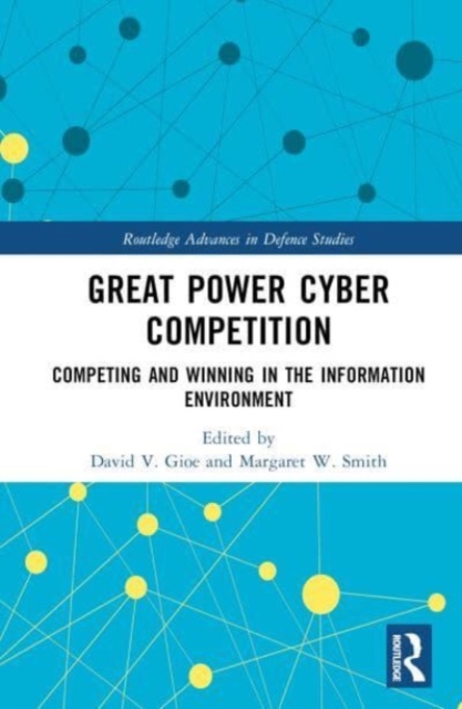 Great Power Cyber Competition : Competing and Winning in the Information Environment, Hardback Book