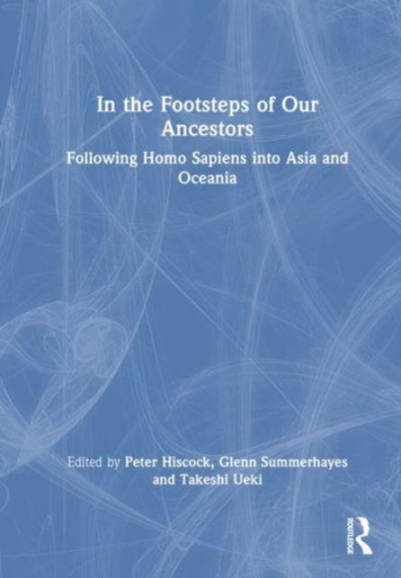 In the Footsteps of Our Ancestors : Following Homo Sapiens into Asia and Oceania, Paperback / softback Book