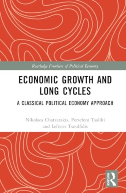 Economic Growth and Long Cycles : A Classical Political Economy Approach, Hardback Book