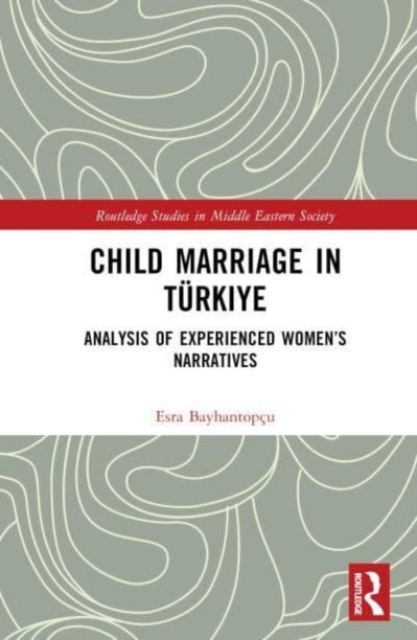 Child Marriage in Turkiye : Analysis of Experienced Women’s Narratives, Hardback Book