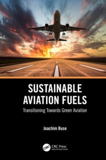 Sustainable Aviation Fuels : Transitioning Towards Green Aviation, Hardback Book