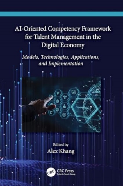 AI-Oriented Competency Framework for Talent Management in the Digital Economy : Models, Technologies, Applications, and Implementation, Hardback Book