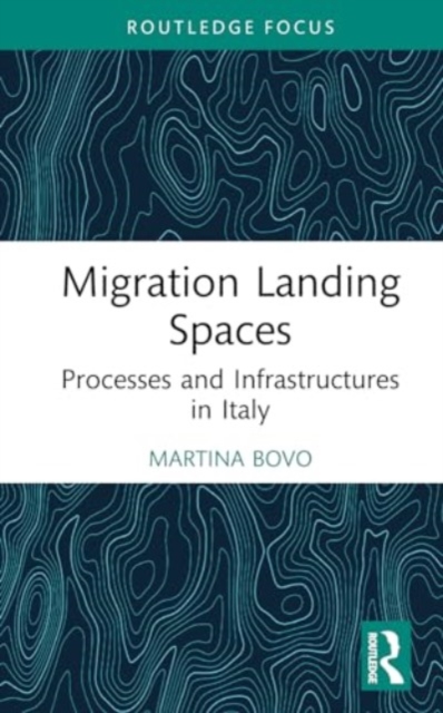 Migration Landing Spaces : Processes and Infrastructures in Italy, Hardback Book