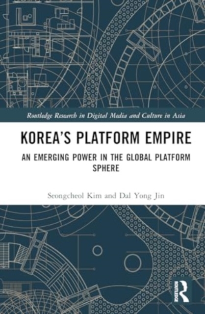 Korea’s Platform Empire : An Emerging Power in the Global Platform Sphere, Hardback Book