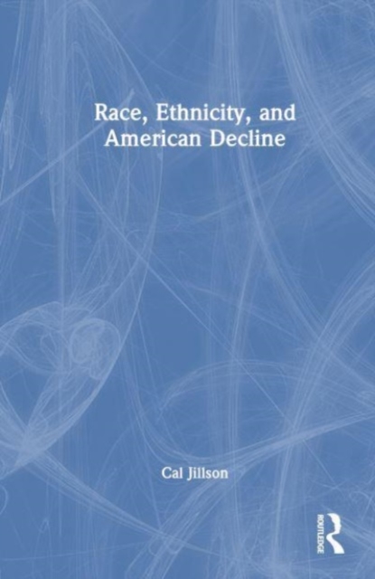 Race, Ethnicity, and American Decline, Hardback Book