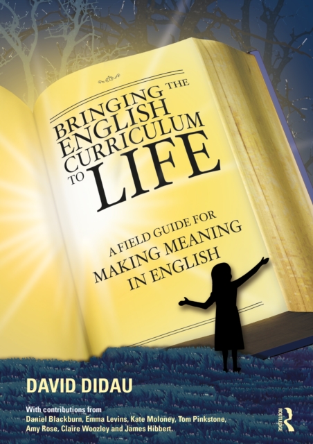 Bringing the English Curriculum to Life : A Field Guide for Making Meaning in English, Paperback / softback Book