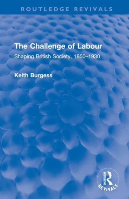 The Challenge of Labour : Shaping British Society, 1850–1930, Hardback Book