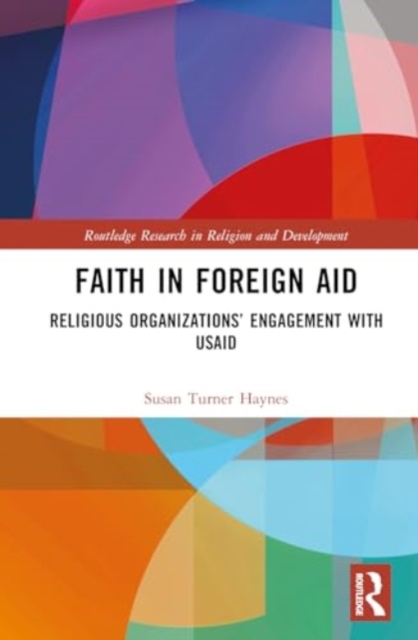 Faith in Foreign Aid : Religious Organizations’ Engagement with USAID, Hardback Book