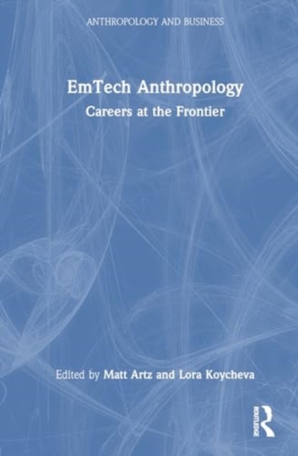 EmTech Anthropology : Careers at the Frontier, Hardback Book