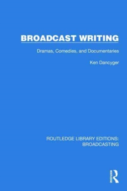 Broadcast Writing : Dramas, Comedies, and Documentaries, Hardback Book