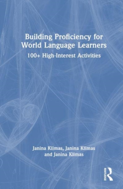 Building Proficiency for World Language Learners : 100+ High-Interest Activities, Hardback Book