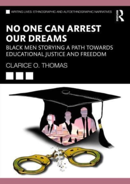 No One Can Arrest Our Dreams : Black Men Storying a Path Toward Educational Justice and Freedom, Paperback / softback Book